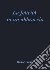 La felicità, in un abbraccio libro