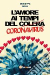 L'amore ai tempi del (colera) corona virus libro di Nalli Giuseppe