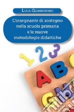 L'insegnante di sostegno nella scuola primaria e le nuove metodologie didattiche libro