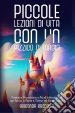 Piccole lezioni di vita con un pizzico di magia. Ediz. illustrata libro