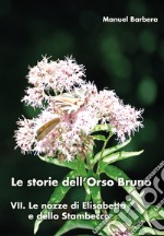 Le nozze di Elisabetta e dello stambecco. Le storie dell'orso bruno. Vol. 7 libro