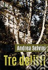 Tre delitti libro di Selvini Andrea