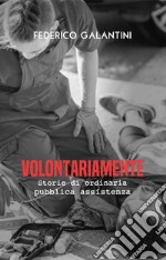 Volontariamente. Storie di ordinaria pubblica assistenza