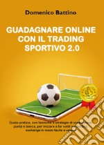 Guadagnare online con il trading sportivo 2.0 libro