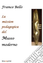 La mission pedagogica del museo moderno libro