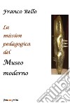 La mission pedagogica del museo moderno libro di Bello Franco