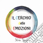 Il cerchio delle emozioni. Ediz. a colori libro