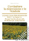 Combattere la depressione e le ricadute. La grande risorsa offerta dal protocollo M.B.C.T. for depression (terapia cognitiva basata sulla mindfulness per la depressione) libro