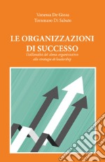 Le organizzazioni di successo. Dall'analisi del clima organizzativo alle strategie di leadership libro