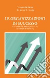 Le organizzazioni di successo. Dall'analisi del clima organizzativo alle strategie di leadership libro