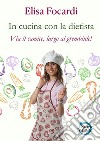 In cucina con la dietista. Via il camice, largo al grembiule! libro