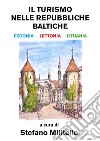 Il turismo nelle Repubbliche Baltiche. Estonia, Lettonia e Lituania libro di Militello S. (cur.)