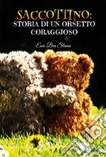 Saccottino: storia di un orsetto coraggioso. Ediz. illustrata libro