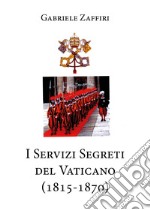 I servizi segreti del Vaticano (1815-1870) libro