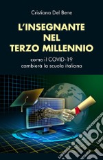 L'insegnante nel terzo millennio. Come il COVID-19 cambierà la scuola italiana libro