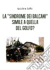 La «sindrome dei Balcani» simile a quella del Golfo? libro