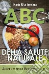 ABC della salute naturale. Alimentazione benessere cura libro
