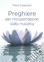 Preghiere per Ho'oponopono dalla malattia libro