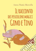 Il racconto dei pesciolini magici Gino e Tino libro