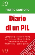 Diario di un PIL. Come usare l'analisi di Pareto per riportare il bilancio dello Stato in utile e ridurre (finalmente) il debito pubblico libro