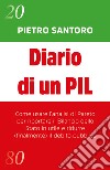 Diario di un PIL. Come usare l'analisi di Pareto per riportare il bilancio dello Stato in utile e ridurre (finalmente) il debito pubblico libro