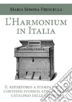 L'harmonium in Italia. Il repertorio a stampa e il suo contesto storico, con un primo catalogo delle edizioni libro