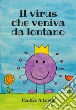 Il virus che veniva da lontano. Ediz. a colori libro