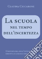 La scuola nel tempo dell'incertezza. L'importanza dell'intelligenza emotiva e il ruolo della musica libro