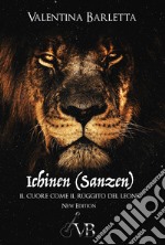 Ichinen (sanzen). Il cuore come il ruggito del leone. Nuova ediz. libro