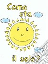 Come sta il sole? libro