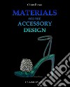 Materials for the accessory design. Ediz. italiana e inglese libro