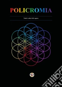 Policromia. Tutti i colori del sapere libro