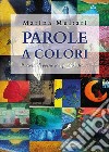 Parole a colori. Raccolta di poesie con quadro a fronte libro