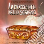 La cioccolata nello scrigno. Ediz. illustrata libro