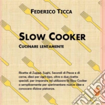 Slow cooker. Cucinare lentamente