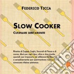 Slow cooker. Cucinare lentamente libro