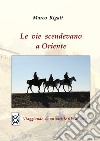 Le vie scendevano a Oriente libro