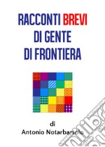 Racconti brevi di gente di frontiera libro