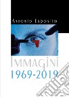 Immagini 1969-2019. Ediz. illustrata libro di Esposito Antonio
