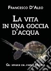 La vita in una goccia d'acqua. Gli stagni del fiume Mesima libro