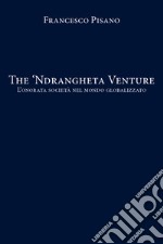 The 'Ndrangheta Venture. L'onorata società nel mondo globalizzato libro
