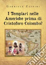 I Templari nelle Americhe prima di Cristoforo Colombo? libro