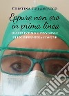 Eppure non ero in prima linea (diario intimo e personale di un'infermiera comune) libro