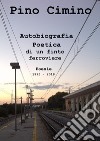 Autobiografia poetica di un finto ferroviere. Poesie (1995-2018) libro di Cimino Pino
