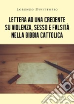 Lettera ad una credente su violenza, sesso e falsità nella Bibbia cattolica libro