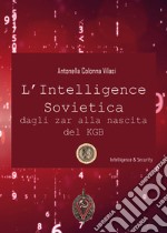 L'intelligence sovietica dagli zar alla nascita del KGB libro