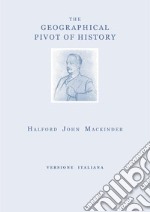 The geographical pivot of history. Ediz. italiana libro