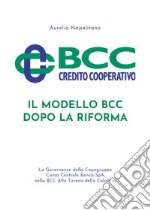 Il modello BCC dopo la Riforma. La governance della Capogruppo Cassa Centrale Banca SpA nella BCC Alto Tirreno della Calabria libro