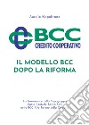 Il modello BCC dopo la Riforma. La governance della Capogruppo Cassa Centrale Banca SpA nella BCC Alto Tirreno della Calabria libro di Napolitano Aurelio