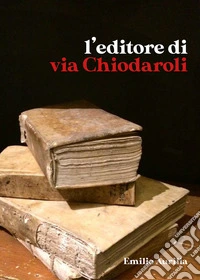 L'editore di via Chiodaroli libro